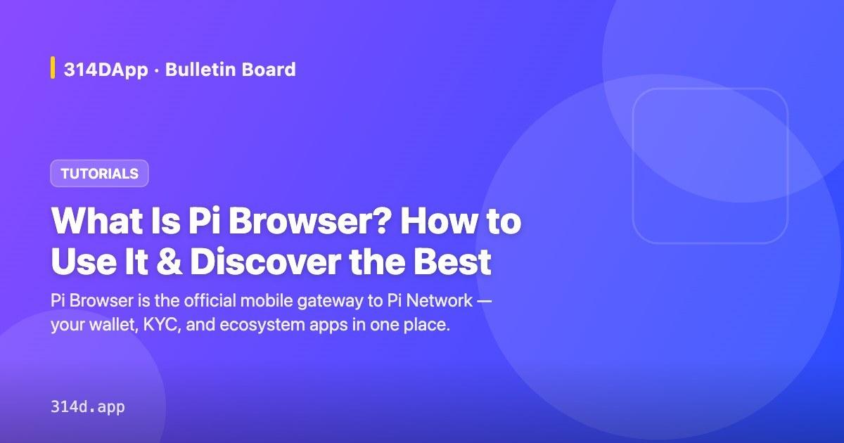 What Is Pi Browser? How to Use It & Discover the Best Pi Apps (2026)